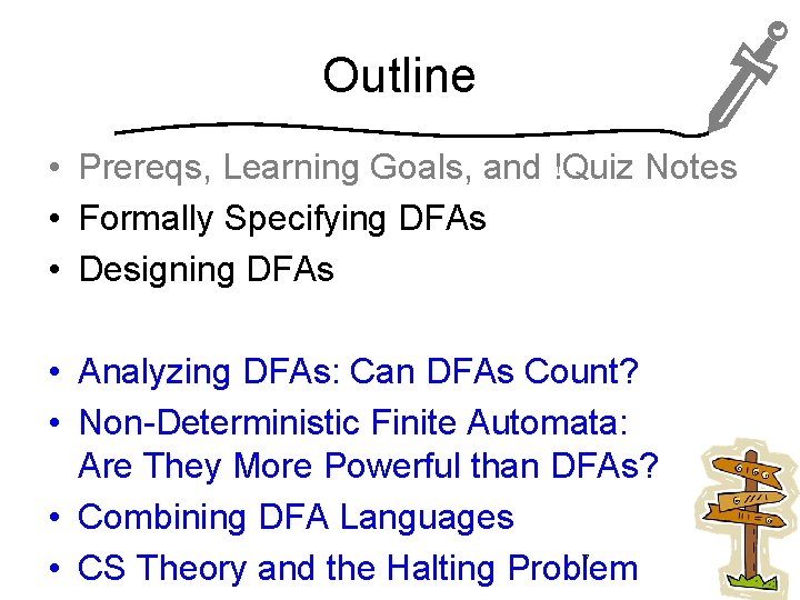 Outline • Prereqs, Learning Goals, and !Quiz Notes • Formally Specifying DFAs • Designing