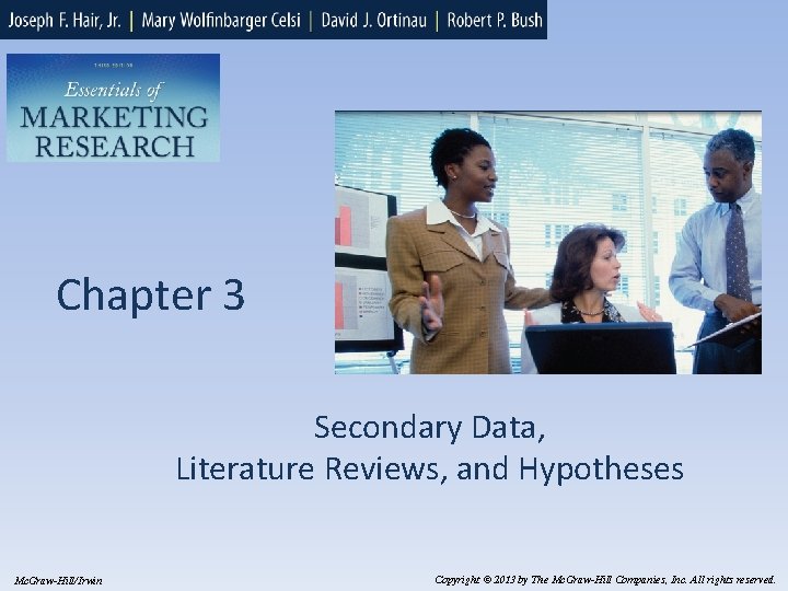 Chapter 3 Secondary Data, Literature Reviews, and Hypotheses Mc. Graw-Hill/Irwin Copyright © 2013 by