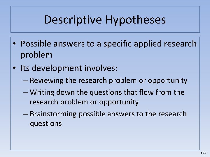 Descriptive Hypotheses • Possible answers to a specific applied research problem • Its development
