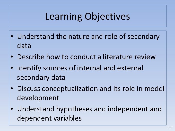 Learning Objectives • Understand the nature and role of secondary data • Describe how