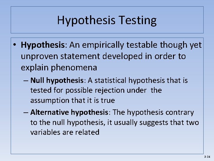 Hypothesis Testing • Hypothesis: An empirically testable though yet unproven statement developed in order