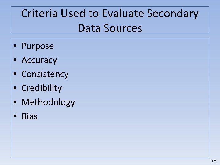 Criteria Used to Evaluate Secondary Data Sources • • • Purpose Accuracy Consistency Credibility