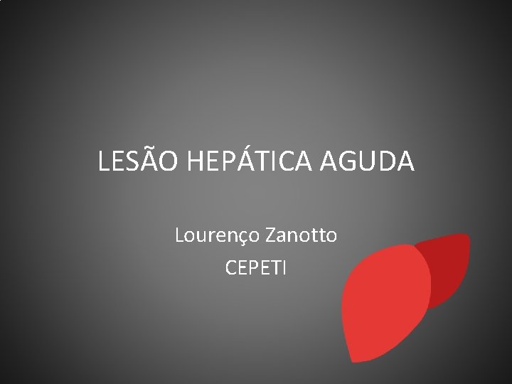 LESÃO HEPÁTICA AGUDA Lourenço Zanotto CEPETI 