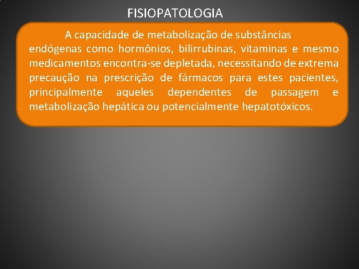 FISIOPATOLOGIA A capacidade de metabolização de substâncias endógenas como hormônios, bilirrubinas, vitaminas e mesmo