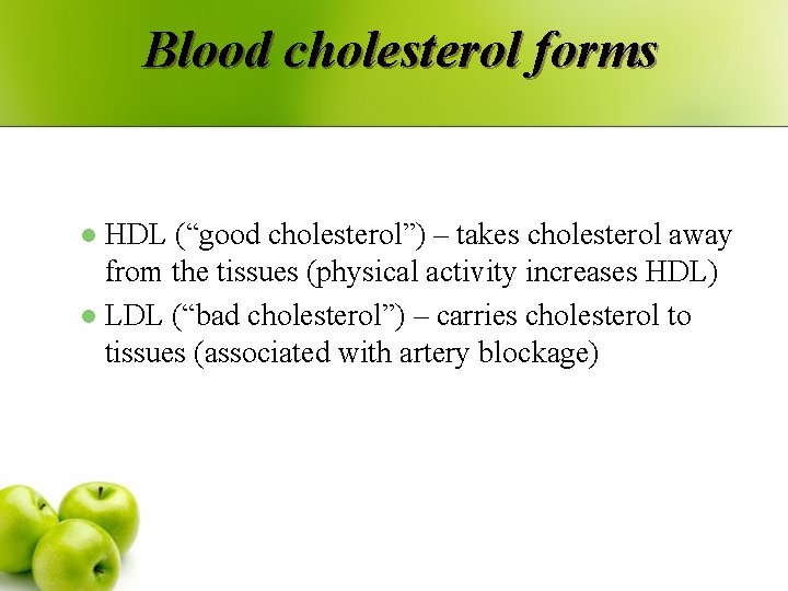 Blood cholesterol forms HDL (“good cholesterol”) – takes cholesterol away from the tissues (physical