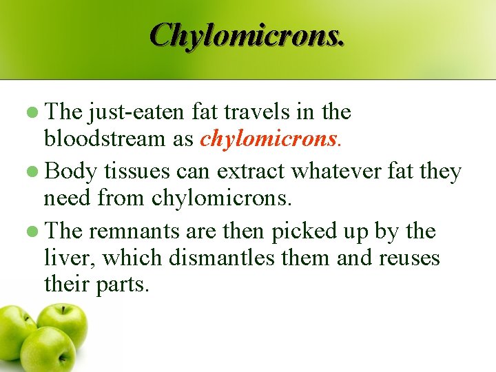 Chylomicrons. l The just-eaten fat travels in the bloodstream as chylomicrons. l Body tissues