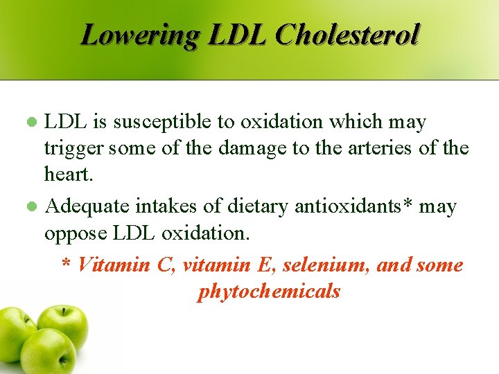 Lowering LDL Cholesterol LDL is susceptible to oxidation which may trigger some of the