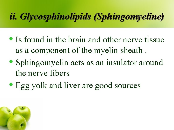 ii. Glycosphinolipids (Sphingomyeline) • Is found in the brain and other nerve tissue as
