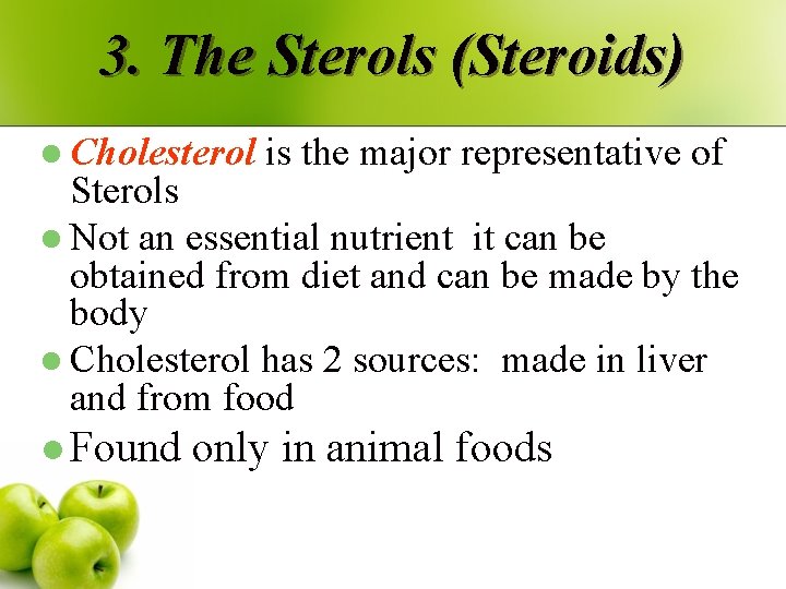 3. The Sterols (Steroids) l Cholesterol is the major representative of Sterols l Not