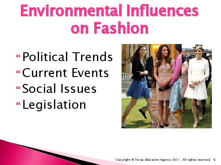 Environmental Influences on Fashion Political Trends Current Events Social Issues Legislation Copyright © Texas