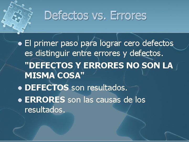 Defectos vs. Errores El primer paso para lograr cero defectos es distinguir entre errores