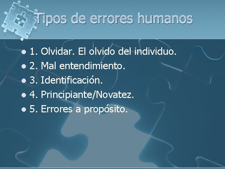 Tipos de errores humanos 1. Olvidar. El olvido del individuo. l 2. Mal entendimiento.