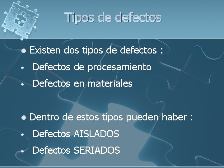 Tipos de defectos l Existen dos tipos de defectos : • Defectos de procesamiento