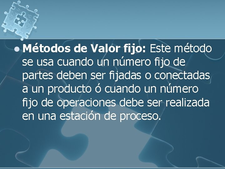 l Métodos de Valor fijo: Este método se usa cuando un número fijo de