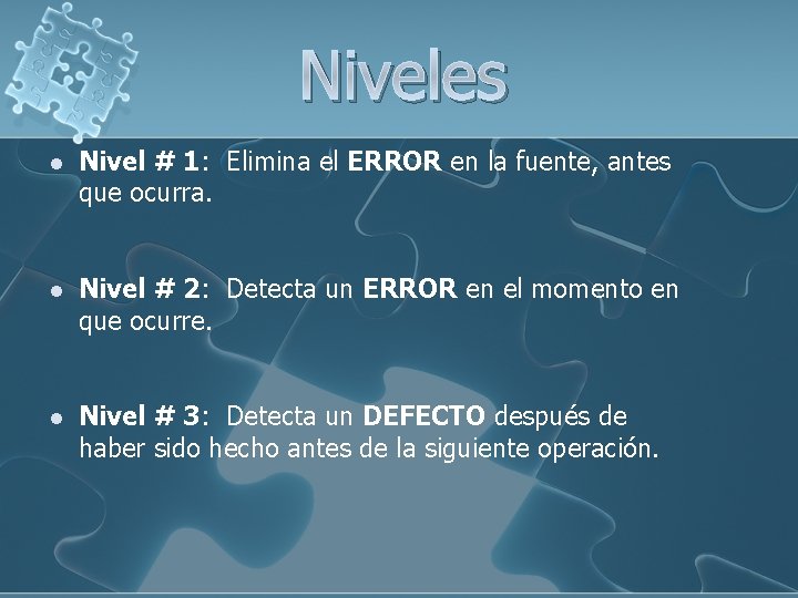 Niveles l Nivel # 1: Elimina el ERROR en la fuente, antes que ocurra.