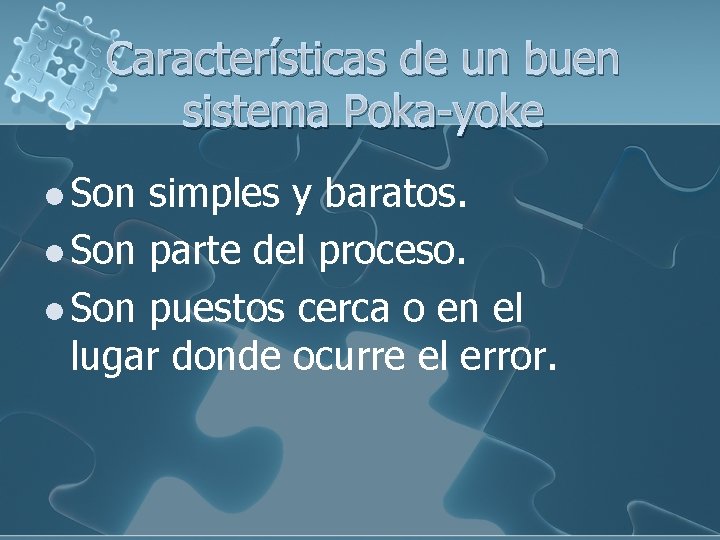 Características de un buen sistema Poka-yoke l Son simples y baratos. l Son parte