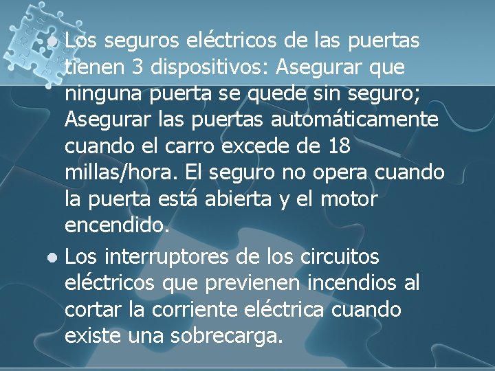 Los seguros eléctricos de las puertas tienen 3 dispositivos: Asegurar que ninguna puerta se