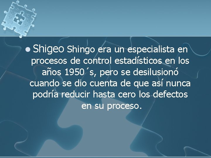 l Shigeo Shingo era un especialista en procesos de control estadísticos en los años
