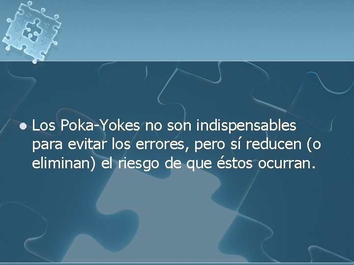 l Los Poka-Yokes no son indispensables para evitar los errores, pero sí reducen (o