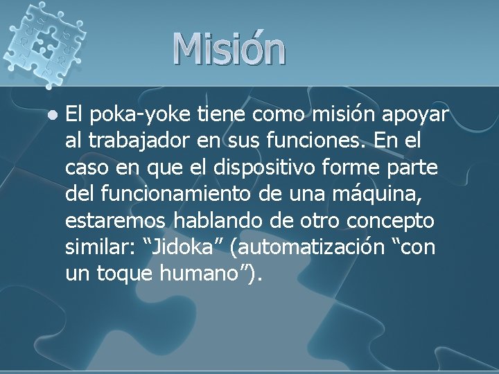 Misión l El poka-yoke tiene como misión apoyar al trabajador en sus funciones. En