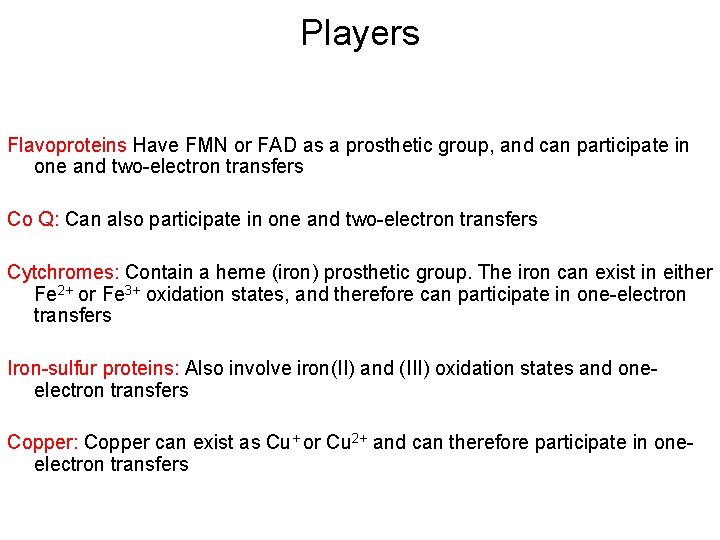 Players Flavoproteins Have FMN or FAD as a prosthetic group, and can participate in