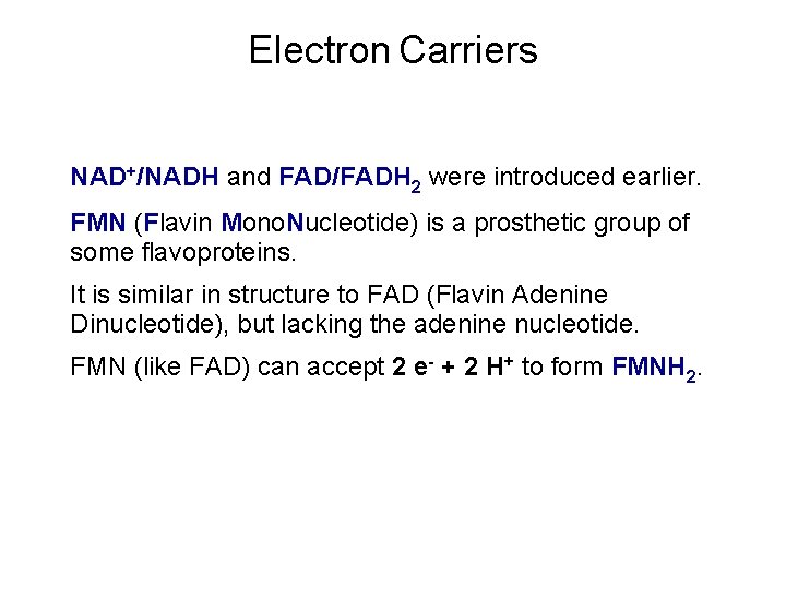 Electron Carriers NAD+/NADH and FAD/FADH 2 were introduced earlier. FMN (Flavin Mono. Nucleotide) is