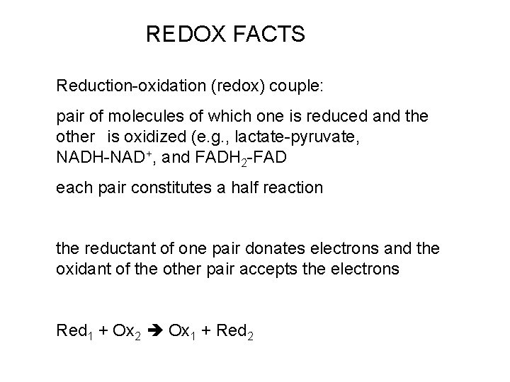 REDOX FACTS Reduction-oxidation (redox) couple: pair of molecules of which one is reduced and