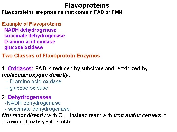 Flavoproteins are proteins that contain FAD or FMN. Example of Flavoproteins NADH dehydrogenase succinate