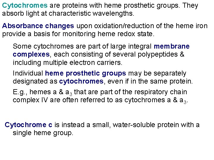 Cytochromes are proteins with heme prosthetic groups. They absorb light at characteristic wavelengths. Absorbance