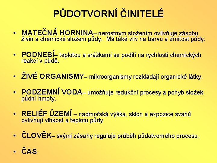 PŮDOTVORNÍ ČINITELÉ • MATEČNÁ HORNINA– nerostným složením ovlivňuje zásobu živin a chemické složení půdy.