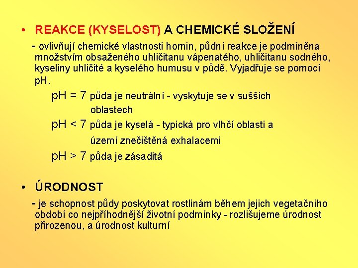  • REAKCE (KYSELOST) A CHEMICKÉ SLOŽENÍ - ovlivňují chemické vlastnosti hornin, půdní reakce