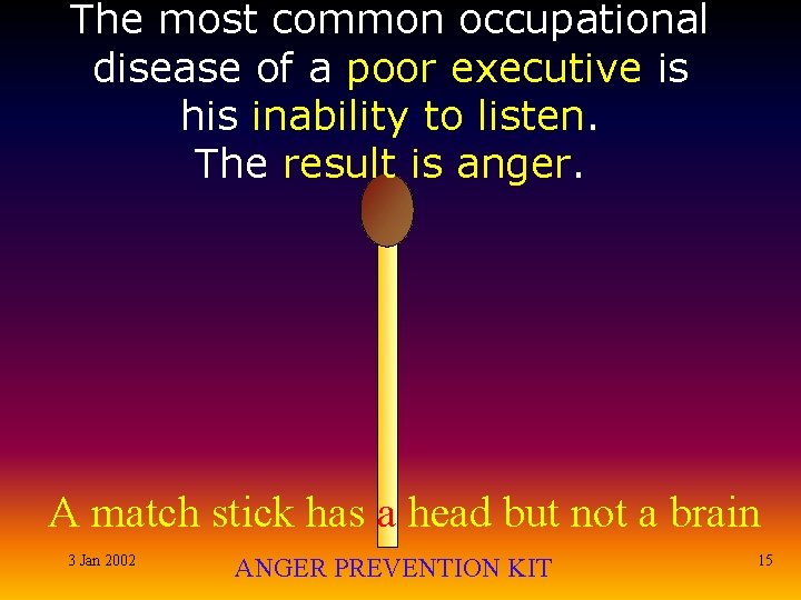 The most common occupational disease of a poor executive is his inability to listen.