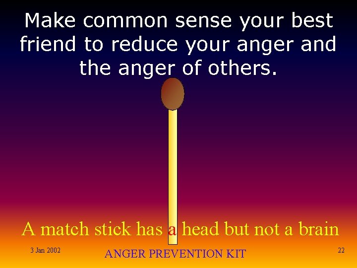 Make common sense your best friend to reduce your anger and the anger of