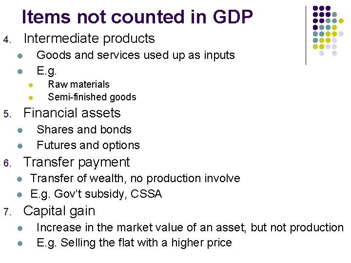 Items not counted in GDP Intermediate products 4. Goods and services used up as