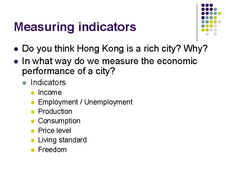 Measuring indicators l l Do you think Hong Kong is a rich city? Why?