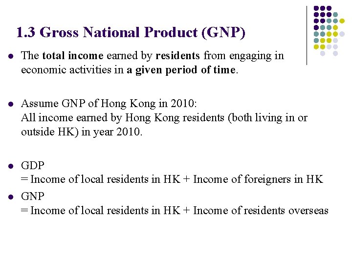 1. 3 Gross National Product (GNP) l The total income earned by residents from