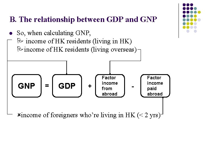 B. The relationship between GDP and GNP l So, when calculating GNP, income of