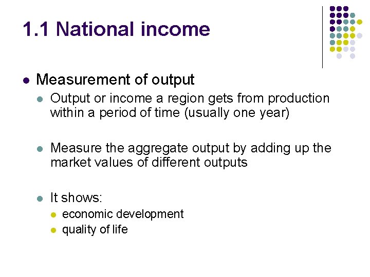 1. 1 National income l Measurement of output l Output or income a region