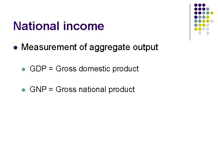 National income l Measurement of aggregate output l GDP = Gross domestic product l