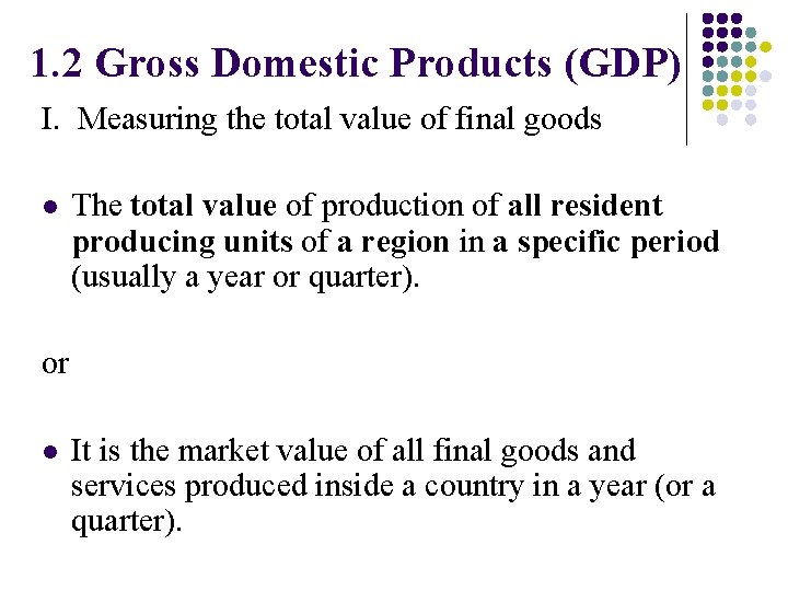 1. 2 Gross Domestic Products (GDP) I. Measuring the total value of final goods