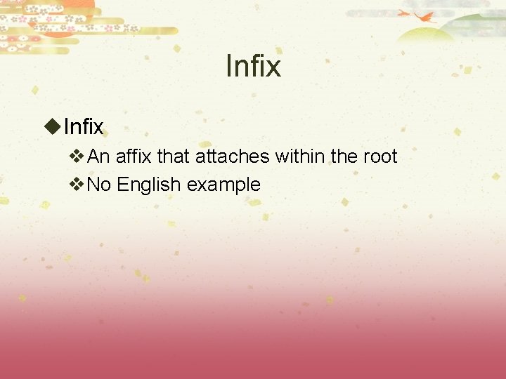 Infix u. Infix v. An affix that attaches within the root v. No English Infix u. Infix v. An affix that attaches within the root v. No English