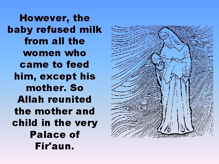 However, the baby refused milk from all the women who came to feed him,