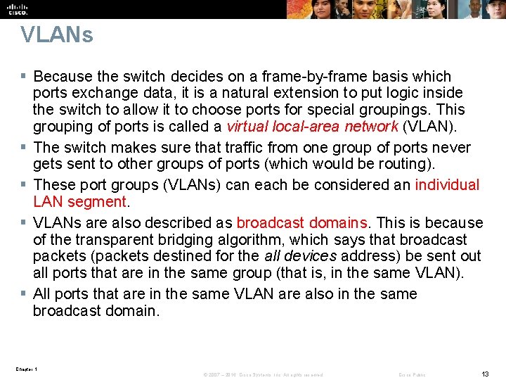 VLANs § Because the switch decides on a frame-by-frame basis which ports exchange data,