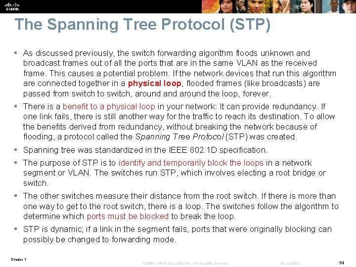 The Spanning Tree Protocol (STP) § As discussed previously, the switch forwarding algorithm floods