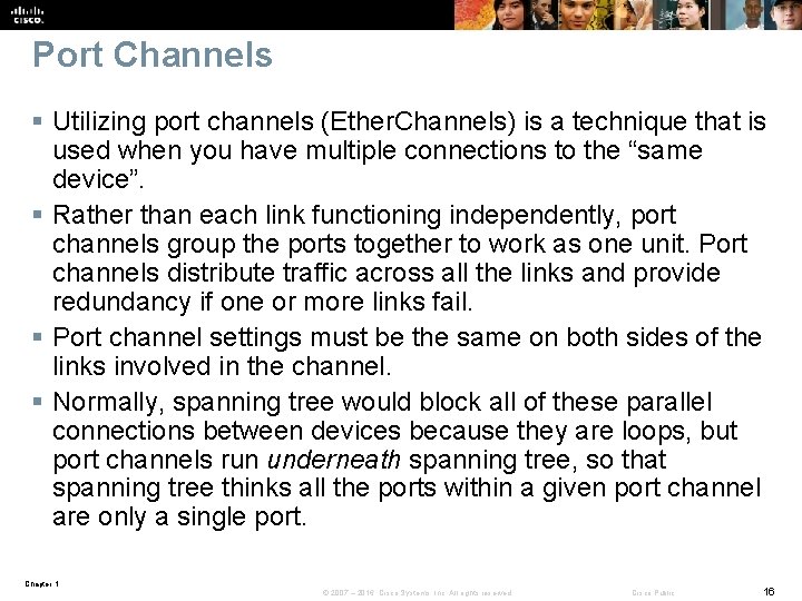 Port Channels § Utilizing port channels (Ether. Channels) is a technique that is used