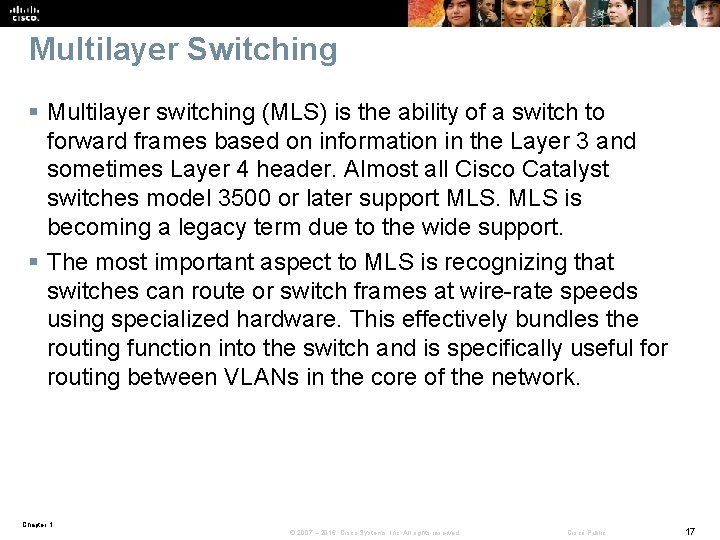 Multilayer Switching § Multilayer switching (MLS) is the ability of a switch to forward