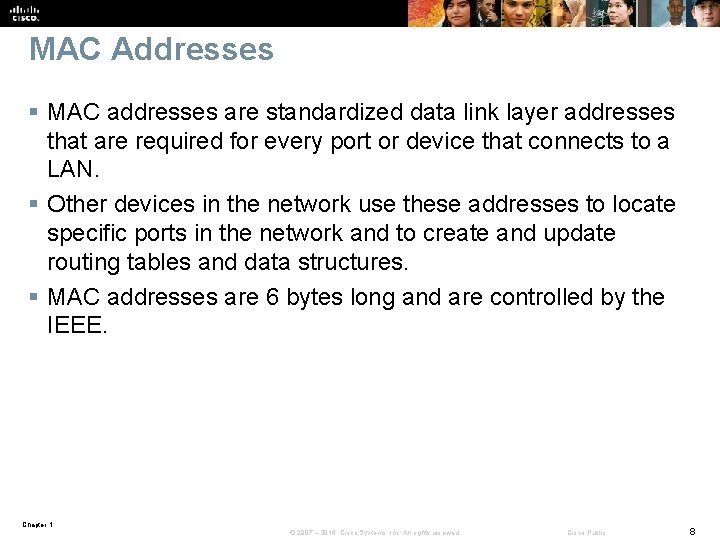 MAC Addresses § MAC addresses are standardized data link layer addresses that are required