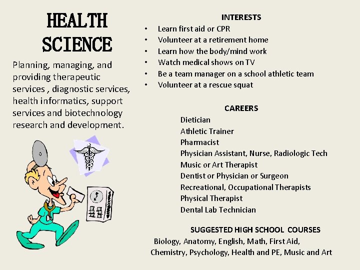 HEALTH SCIENCE Planning, managing, and providing therapeutic services , diagnostic services, health informatics, support