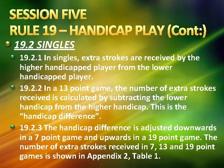 SESSION FIVE RULE 19 – HANDICAP PLAY (Cont: ) 19. 2 SINGLES 19. 2.