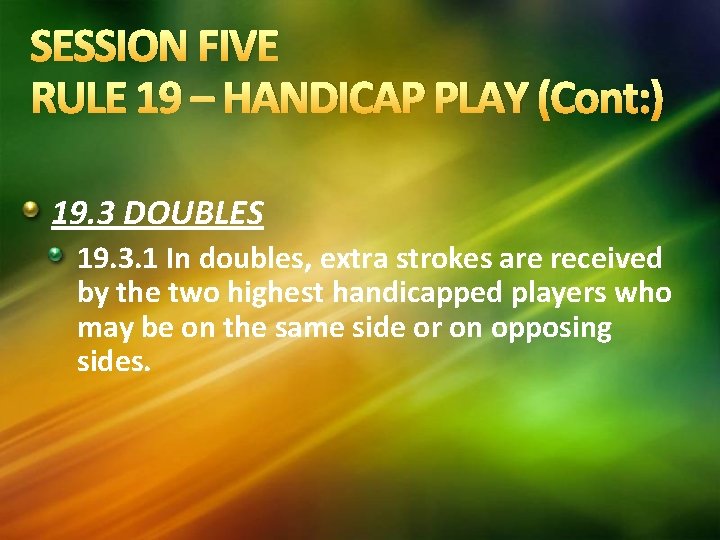 SESSION FIVE RULE 19 – HANDICAP PLAY (Cont: ) 19. 3 DOUBLES 19. 3.